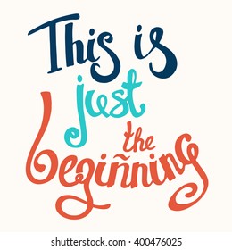 This Is Just the Beginning motivation square acrylic stroke poster. Vector Text lettering positive of an inspirational quote . 