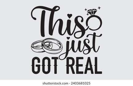 This Just Got Real - Wedding Ring T-Shirts Design, Hand drawn lettering phrase, Handmade calligraphy vector illustration, Hand written vector sign, EPS.