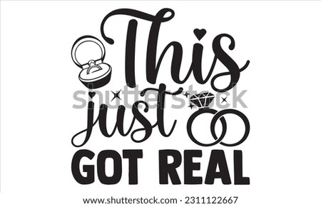 This Just Got Real - Wedding Ring T shirt Design, Hand drawn lettering and calligraphy, illustration Modern, simple, lettering For stickers, mugs, etc.