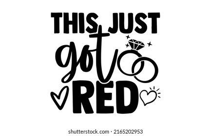 This just got red - Wedding t shirts design, Hand drawn lettering phrase, Calligraphy t shirt design, Isolated on white background, svg Files for Cutting Cricut and Silhouette, EPS 10, card, flyer