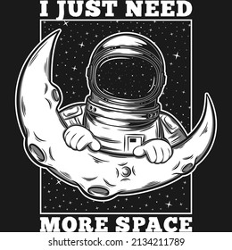 This I Just Need More Space Quote design is perfect for print and merchandising. You can print this design on a T-Shirt, Hoodie, Poster and more merchandising according to your needs.