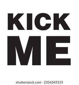 Este es un diseño tipográfico de Kick me.