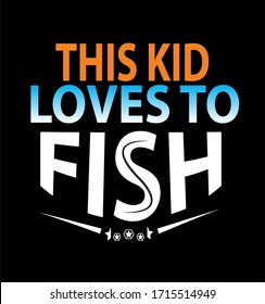 This Kid Loves to Fish- typography  t shirt design  template