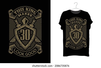 This King Makes 30 Look Good - king army t-shirt design 