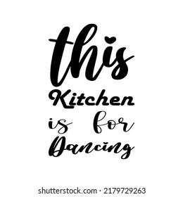 This Kitchen Is For Dancing Black Letters Quote