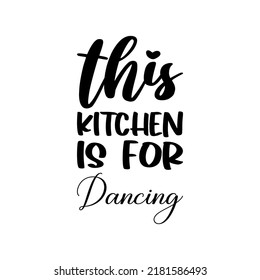 This Kitchen Is For Dancing Black Letters Quote