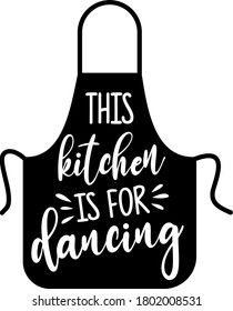 This kitchen is for dancing quote. 
apron vector