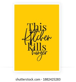 This kitchen kills hunger, vector. Minimalist poster design isolated on yellow background. Modern wall art design in frame. Wording design, lettering, wall artwork