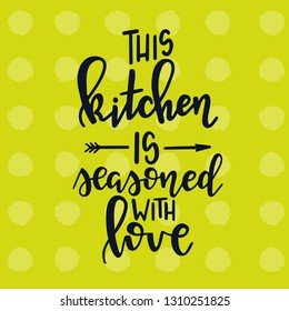 This kitchen is seasoned with love Hand drawn inspirational lettering poster. Vector vintage illustration.