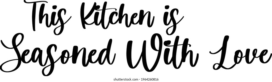 This Kitchen Is Seasoned With Love Hand Written Cursive Vector Text Phrase