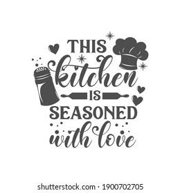 This kitchen is seasoned with love kitchen slogan inscription. Vector kitchen quotes. Illustration for prints on t-shirts and bags, posters, cards. Isolated on white background. Inspirational phrase.