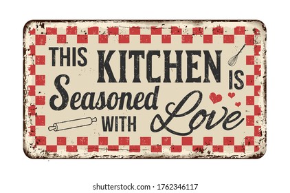 This kitchen is seasoned with love vintage rusty metal sign on a white background, vector illustration