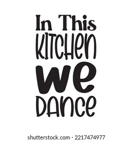 In This Kitchen We Dance Black Letters Quote