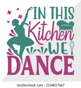 In This Kitchen We Dance Printable Vector Illustration svg