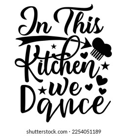 in this kitchen we dance Shirt print template, typography design for shirt, mug, iron, glass, sticker, hoodie, pillow, phone case, etc, perfect design of mothers day fathers day valentine day 