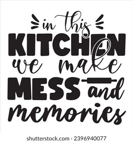 in this kitchen we make mess and memories background inspirational positive quotes, motivational, typography, lettering design