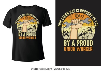 This labor day is brought to you by a proud union worker, labor day t-shirt design, and vector template.