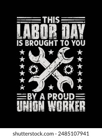 This labor day is brought to you by a proud union worker t shirt design, labor day t shirt design