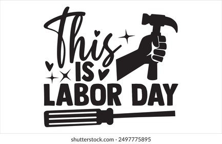 This Is Labor Day - Labor Day T shirt Design, Handmade calligraphy vector illustration, Typography Vector for poster, banner, flyer and mug.