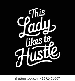 this lady likes to hustle motivational typography t shirt design and vector illustration