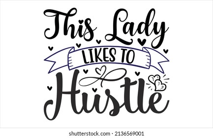 This lady likes to hustle -  SVG, t-shirt design, vector file.
