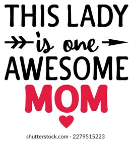 this lady is one awesome mom, Mother's day shirt print template,  typography design for mom mommy mama daughter grandma girl women aunt mom life child best mom adorable shirt