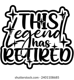 this legend has retired black vector graphic design and cut file