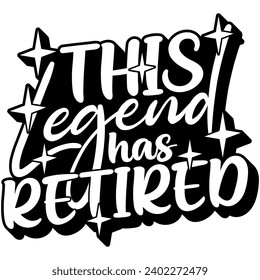 this legend has retired black vector graphic design and cut file