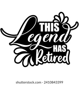 this legend has retired black vector graphic design and cut file