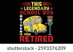 This Legendary School Bus Driver Is Now Retired Retirement T-Shirt Design.