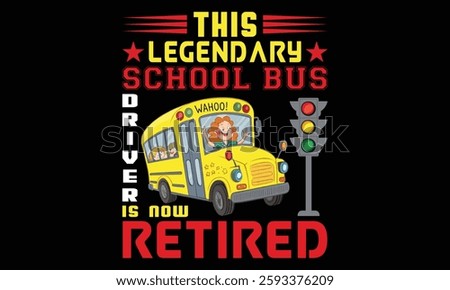 This Legendary School Bus Driver Is Now Retired Retirement T-Shirt Design.