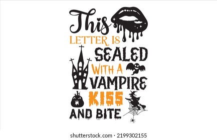 This Letter Is Sealed With A Vampire Kiss And Bite - Halloween T shirt Design, Hand drawn lettering and calligraphy, Svg Files for Cricut, Instant Download, Illustration for prints on bags, posters