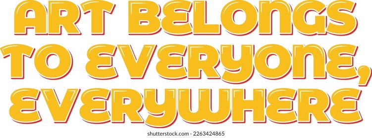 This lettering vector design features the quote "Art belongs to everyone, everywhere," in a bold and inclusive style. Perfect for artists, designers, and art enthusiasts.