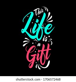 This life is a gift. Quote. Quotes design. Lettering poster. Inspirational and motivational
quotes and sayings about life.