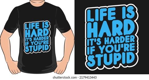 This Life Is Hard It's Harder If You're Stupid design is perfect for print and merchandising. You can print this design on a T-Shirt, Hoodie, Poster and more merchandising according to your needs.