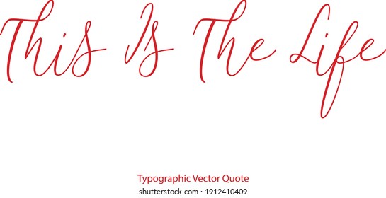 This Is The Life Typescript Cursive Typography Red Color Text Quote