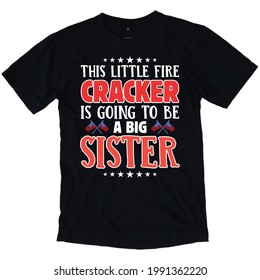 THIS LITTLE FIRE CRACKER IS GOING TO BE A BIG SISTER T-shirt Design.