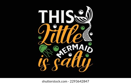 This little mermaid is salty - Summer Svg typography t-shirt design, Hand drawn lettering phrase, Greeting cards, templates, mugs, templates, brochures, posters, labels, stickers, eps 10.