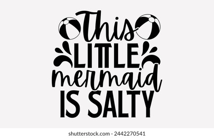 This Little Mermaid Is Salty- Summer t- shirt design, Hand drawn vintage illustration with hand-lettering and decoration elements, eps, Files for Cutting, Vector illustration Template.