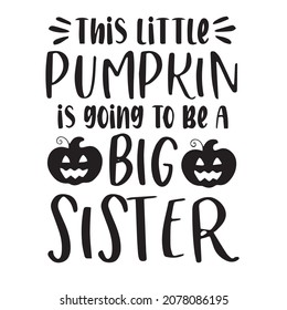 this little pumpkin is going to be a big sister logo inspirational quotes typography lettering design