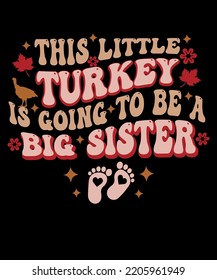 This little turkey is going to be a big sister svg