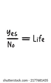 this is a live mathematical vector where yes divided by no equals life