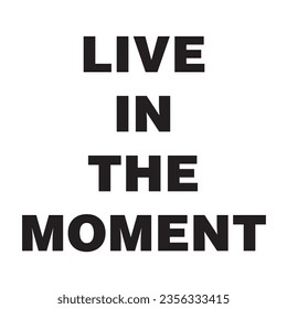 This is a Live in the moment typography design.