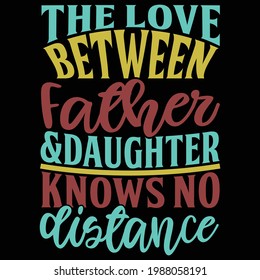 this love between father and daughter knows no distance, fathers day, new dad design, typography lettering design, printing for t shirt, banner, poster, mug etc