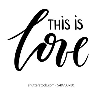 this is love. Hand drawn creative calligraphy and brush pen lettering isolated on white background. design for holiday greeting card and invitation of the wedding, Valentine's day and Happy love day