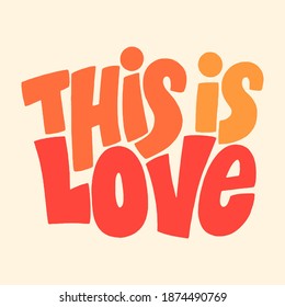 This is love hand-drawn lettering typography. Quote about love for Valentines day and wedding. Text for social media, print, t-shirt, card, poster, gift, landing page, web design elements.