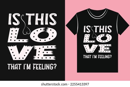 Is this love that I am feeling, valentine t shirt design.  Typography love couple t shirt 2023. Vector