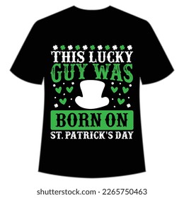 this lucky guy was born on St Patrick's Day Shirt Print Template, Lucky Charms, Irish, everyone has a little luck Typography Design