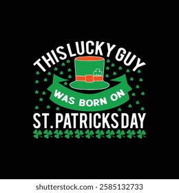 This lucky guy was born on st Patrick's day, lucky Cut Files, St Patrick's day shirt, Saint Patrick's Day design, lucky, lettering logotype, St. Patrick’s Day T- shirt Design, eps for poster, banner