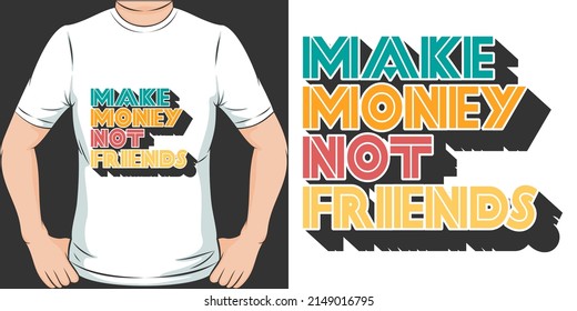 This Make Money Not Friends design is perfect for print and merchandising. You can print this design on a T-Shirt, Hoodie, Poster, Sticker, Pillow and more merchandising according to your needs.